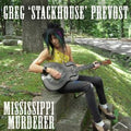 Greg 'Stackhouse' Prevost* – Mississippi Murderer LP