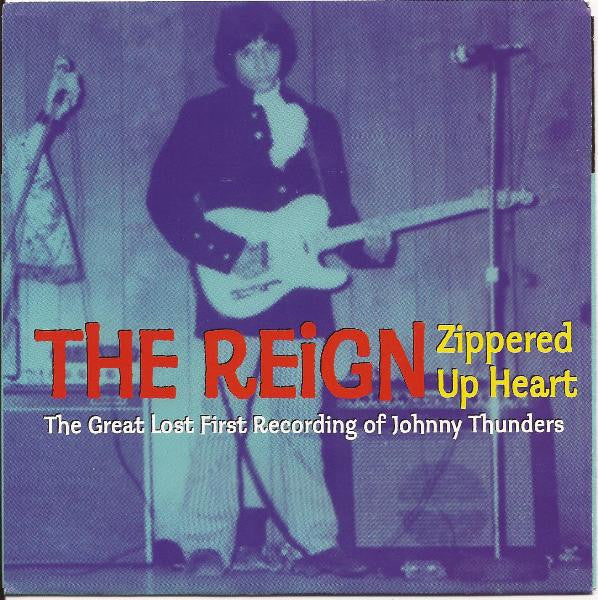 The Reign – Zippered Up Heart (The Great Lost First Recording Of Johnny Thunders